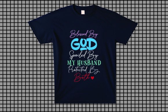 Blessed by God Spoiled by Husband Pro: T-Shirt Designs Graphics