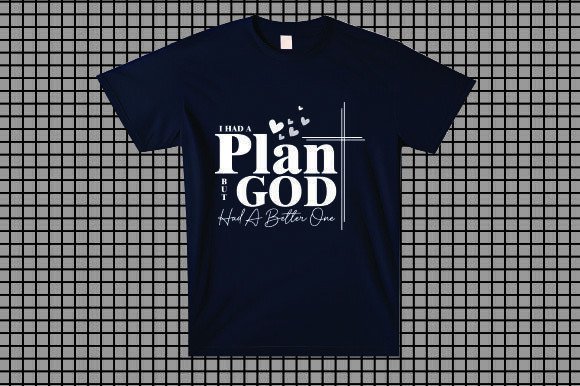 I Had a Plan but God Had a Better One: T-Shirt Designs Graphics