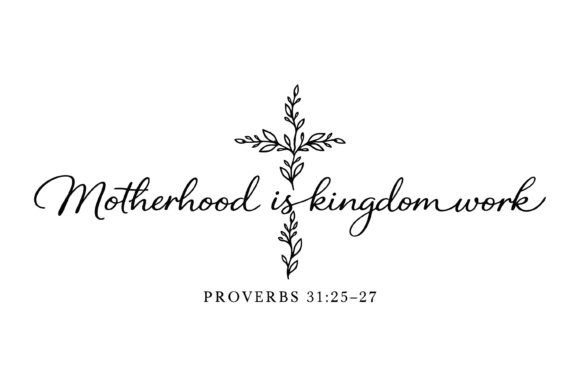 Motherhood Kingdom Work Bible Quote: Perfect for T-Shirt Designs and Graphics