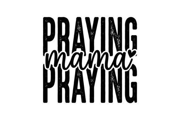 Praying Mama Faith Typography Design for T-Shirt Graphics
