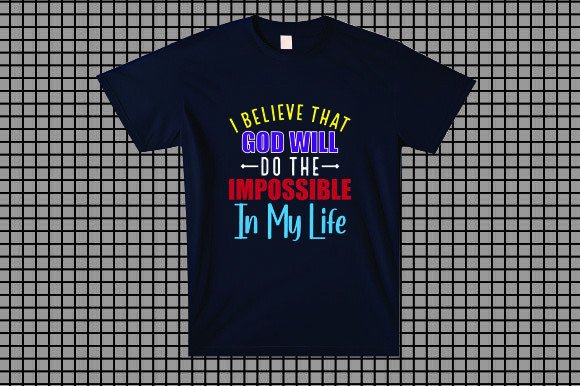 Review: I BELIEVE THAT GOD WILL DO the IMPOSSIBLE Graphics for T-Shirts