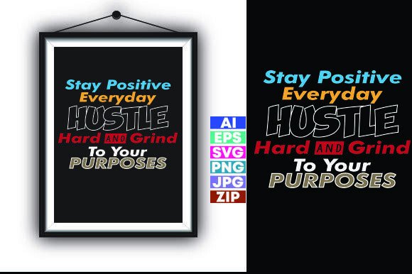 Stay Positive Everyday Hustle Hard Graphics for T-Shirt Designs