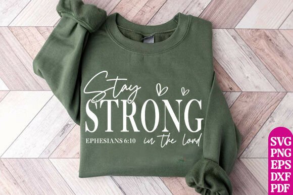 Stay Strong in the Lord Shirt SVG: Graphics & T-Shirt Designs