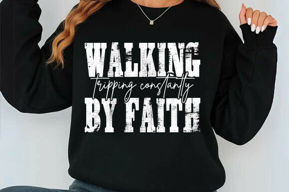 Walking by Faith Tripping Constantly Graphics for T-Shirt Designs