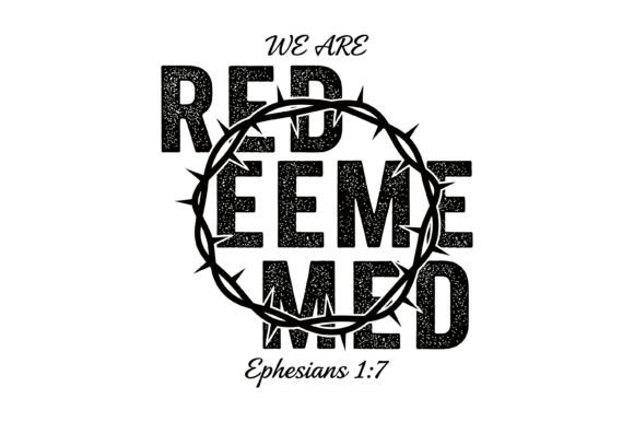 We Are Redeemed Crown Thorns Ephesians S Graphics for T-Shirt Designs